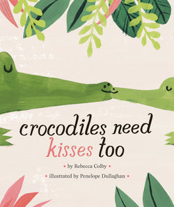 Crocodiles Need Kisses Too (Hardcover Book)